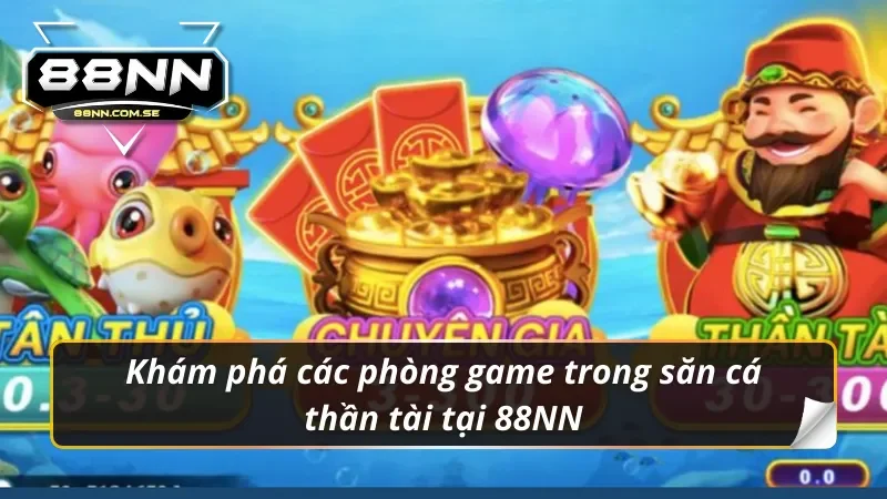 Bắn Cá Thần Tài - Tựa Game Săn Cá Hot Hit Tại Nhà Cái 88NN 4 Những phòng game bắn cá thần tài thú vị