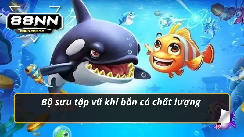 Bắn Cá Thần Tài - Tựa Game Săn Cá Hot Hit Tại Nhà Cái 88NN 3 Vũ khí bắn cá thần tài siêu chất lượng