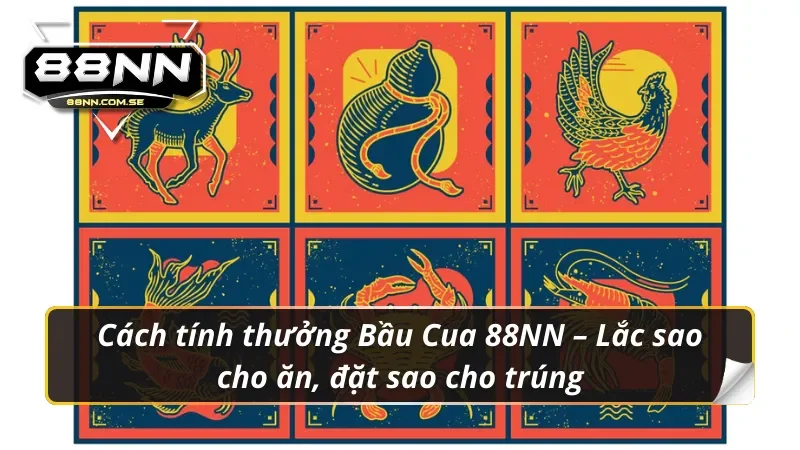 Bầu Cua 88NN - Tay Chơi Đặt Cược Cực Đã 3 Bầu Cua 88NN – Lắc xúc xắc vui như Tết – Luật chơi dễ như trở bàn tay