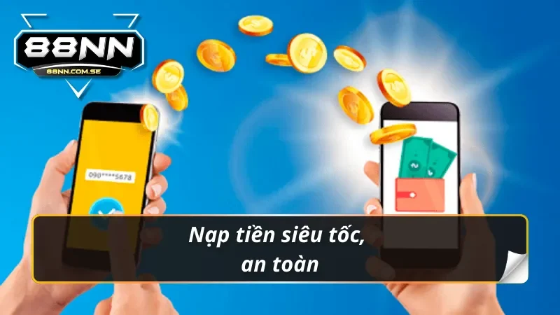 Nạp Tiền 88NN - Hướng Dẫn Lên Điểm Nhanh Chóng Nhất 2026 3 Nạp tiền 88nn siêu tốc, an toàn
