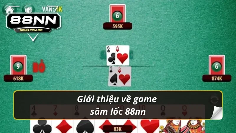 Tìm Hiểu Sâm Lốc 88nn - Game Bài Hấp Dẫn Nhất Năm 2026 2 Tổng quan về game bài sâm lốc 88nn