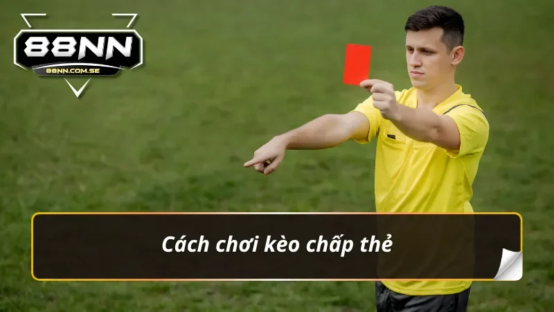 Kèo Chấp Thẻ Phạt – Siêu Dễ Soi Kèo Vào Tiền Là Thắng Lớn 3 Cách chơi kèo chấp thẻ phạt chuẩn chỉ cho mọi bet thủ